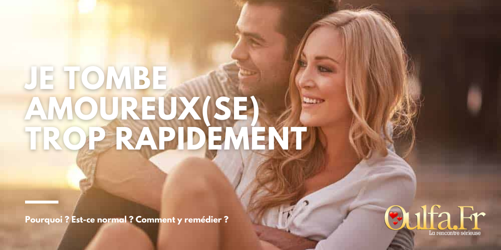 Je tombe en amour trop vite estce normal